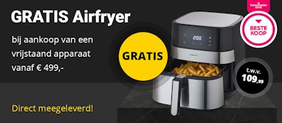 Nu een GRATIS Airfryer bij aankoop van een vrijstaand apparaat vanaf € 499,-