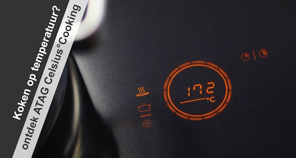 Met ATAG Celsius Cooking kook je op temperatuur.