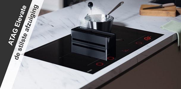 ATAG Elevate: de slimste kookplaat met de stilste afzuiging.